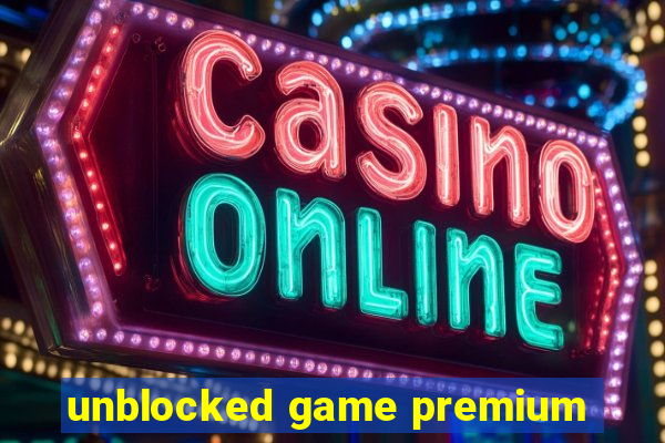 unblocked game premium